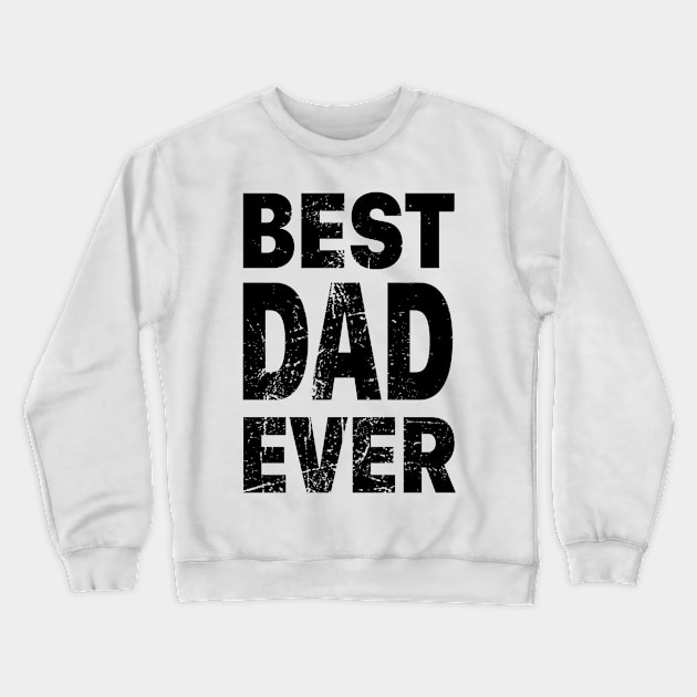 Best Dad Ever Crewneck Sweatshirt by ProD Design